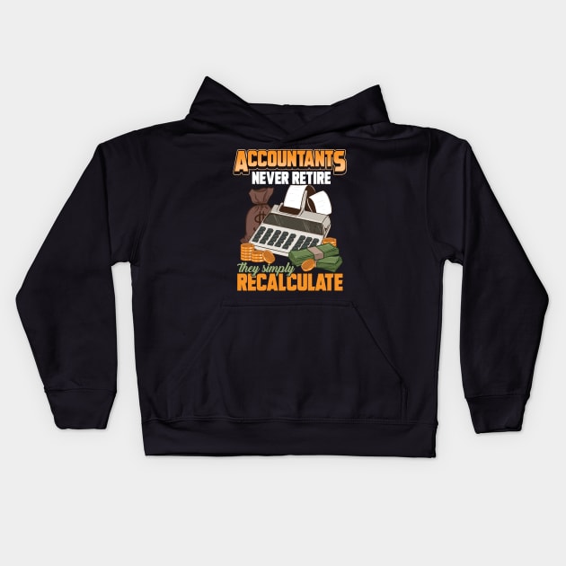 Accountants Never Retire They Simply Recalculate Kids Hoodie by theperfectpresents